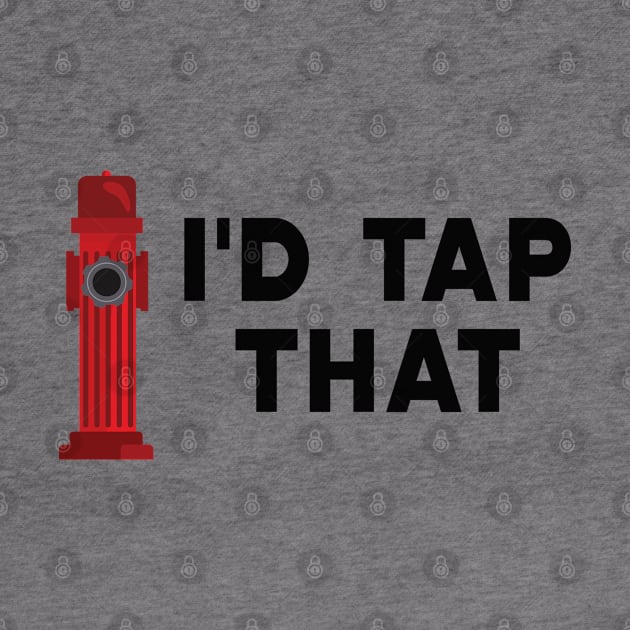 Firefighter - I'd tap that by KC Happy Shop